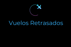 Reclamar Vuelo Retrasado